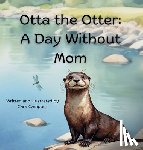 Campbell, Cara - Otta the Otter: A Day Without Mom