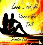 Earle, Winston - LOVE AND THE STORIES WE TELL