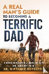 Rothstein, Binyamin - A Real Man's Guide to Becoming a Terrific Dad