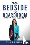 Brendle, Tim - From Bedside to Boardroom: A Guide to Nursing Leadership