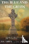 Barker, Matthew Jude - The Blue and the Green: The Irish of Portland, Maine During the Civil War