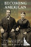 Barker, Matthew Jude - Becoming American: Portland, Maine's Irish and the Making of Immigrant America 1840 - 1861