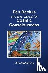 Bea, Christopher - Ben Backus and the Quest for Cosmic Consciousness
