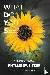 Sweitzer, Phyllis - What Do You See?