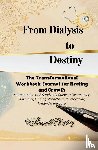 Chastity, Shannelle - From Dialysis to Destiny The Transformational Workbook-Journal for Healing and Growth
