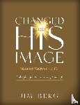 Berg, Jim - Changed into His Image Student Edition (KJV)
