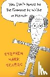 Silvers, Stephen Mark - You Don't Have to be Famous to Write a Memoir