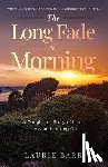 Barr, Laurie - The Long Fade to Morning: A Daughter's Story of Love, Loss and Letting Go