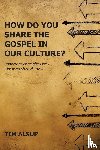 Alsup, Tim - How Do You Share the Gospel in Our Culture?