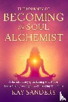 Sanders, Kay Rose - The Journey of BECOMING the Soul Alchemist