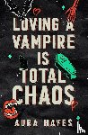 Hayes, Aura - Loving a Vampire is Total Chaos