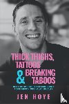 Hoye, Jen - Thick Thighs, Tattoos & Breaking Taboos