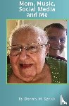 Sprick, Dennis M - Mom, Music, Social Media and Me