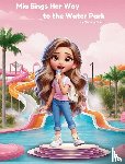 Weir, Madison - Mia Sings Her Way to the Water Park