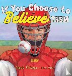 O'Hoppe, Angela - If You Choose to Believe Them