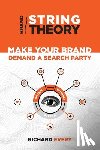 Every, Richard - Brand String Theory: Make Your Brand Demand A Search Party