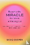 Cooper, Douglas R - Become the Miracle the World is Waiting For