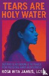 James LCSW, Rose Rita - Tears Are Holy Water