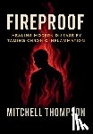 Thompson, Mitchell - Fireproof: Healing Modern Disease By Taming Chronic Inflammation