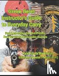 Barrington, Kyle a. - Green Beret Instructor's Guide to Everyday Carry: How Instructors Can Build Safer, Smarter, More Capable Carriers