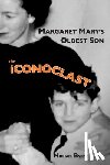 Byrne, Michael - MARGARET MARY'S OLDEST SON the ICONOCLAST: memoir