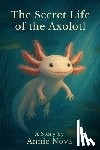 Nova, Annie - The Secret Life of the Axolotl