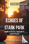 Owens, Freddie - Echoes of Stark Park: Lessons on Resilience, Growth and the Journey to Legacy
