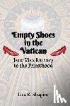 Shapiro, Lisa K. - Empty Shoes In The Vatican: Jane Via's Journey to the Priesthood