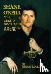 Mallon, Brian - Shane O'Neill, 'the Grand Disturber' of Elizabethan Ireland