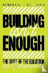 Sullivan, Rebecca L. - Building Isn't Enough