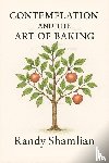 Shamlian, Randy - Contemplation and the Art of Baking