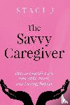 J, Staci - The Savvy Caregiver