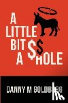 Goldberg, Danny M. - A Little Bit of A$$hole