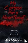 Roberts, Nick - My Corpse Has a Heartbeat