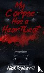 Roberts, Nick - My Corpse Has a Heartbeat