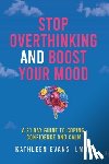 Evans, Kathleen - Stop Overthinking and Boost Your Mood