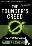 Sweeney, Patrick J. - The Founder's Creed: Forge Unshakable Belief and Dominate Your Markets