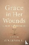 Lee, Staresha K. - Grace in Her Wounds