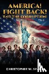 Spada, Christopher W. - America! Fight Back! END THE CORRUPTION