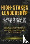 Beattie, Andrew - High-Stakes Leadership: Lessons from an Air Traffic Controller