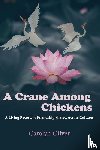 Oliver, Carolyn L - A Crane Among Chickens