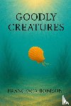 Robison, Francesca - Goodly Creatures