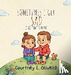 Oliveira, Courtney E. - Sometimes I Get Sad....and That's Okay