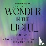 Detofsky, Abram - Wonder in the Light Volume 1: A Journey Through Vast Landscapes and Minute Details