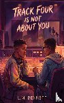Bennett, L. M. - Track Four Is Not About You