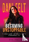 Felt, Dani - Becoming Unstoppable: The Playbook for Creatives and Entrepreneurs
