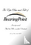 White, Douglas P. - The Epic Rise and Fall of BearingPoint Inc.: And the Phoenix that Survived