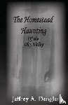 Dengler, Jeffrey A - The Homestead Haunting of the Oley Valley