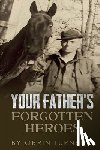 Turner, Orrin T - Your Father's Forgotten Heroes