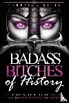 Klein, Harrison, Whiteman, Olivia - Badass Bitches of History